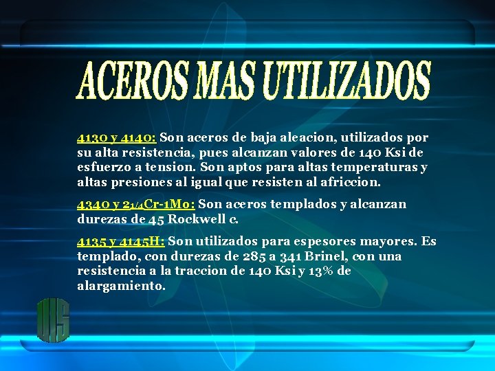 4130 y 4140: Son aceros de baja aleacion, utilizados por su alta resistencia, pues