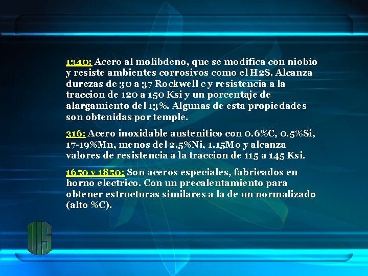 1340: Acero al molibdeno, que se modifica con niobio y resiste ambientes corrosivos como