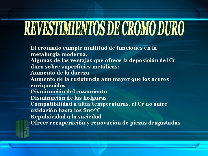 El cromado cumple multitud de funciones en la metalurgia moderna. Algunas de las ventajas
