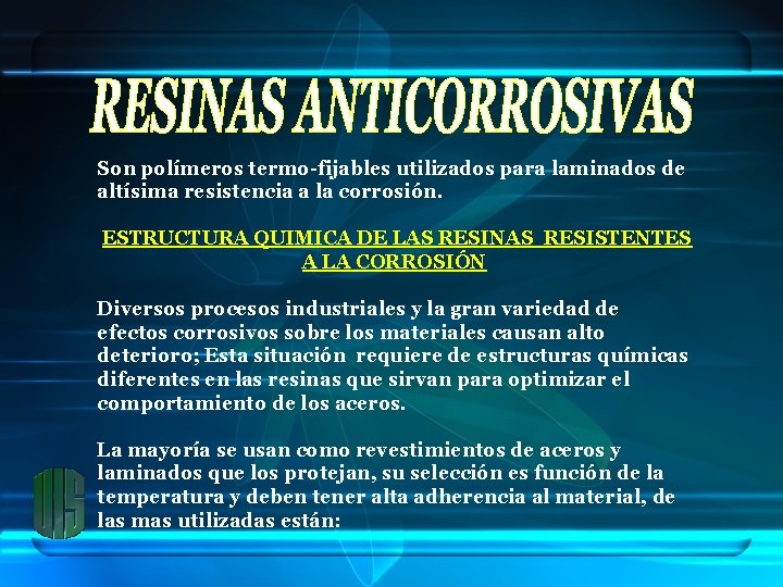 Son polímeros termo-fijables utilizados para laminados de altísima resistencia a la corrosión. ESTRUCTURA QUIMICA
