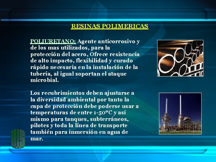 RESINAS POLIMERICAS POLIURETANO: Agente anticorrosivo y de los mas utilizados, para la protección del