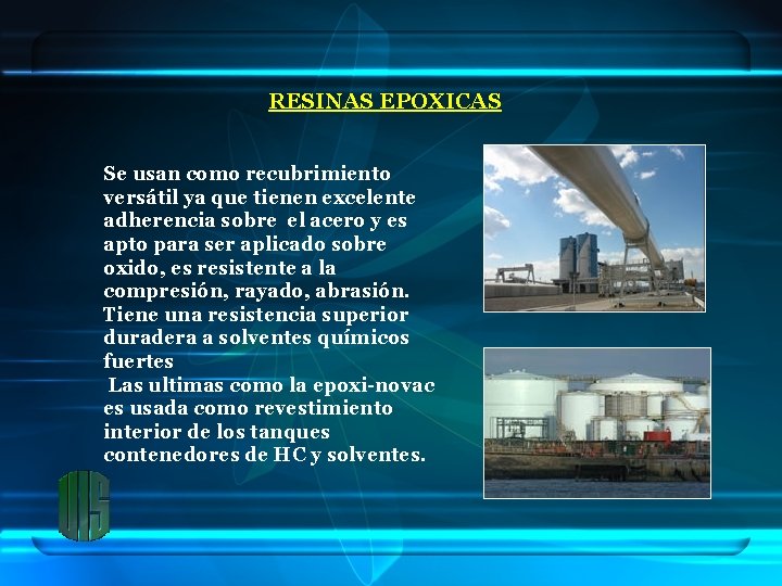 RESINAS EPOXICAS Se usan como recubrimiento versátil ya que tienen excelente adherencia sobre el