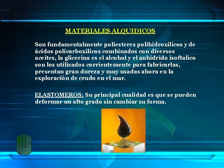 MATERIALES ALQUIDICOS Son fundamentalmente poliesteres polihidroxilicos y de ácidos policarboxilicos combinados con diversos aceites,