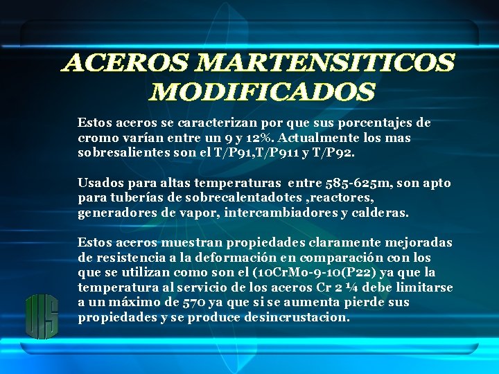 Estos aceros se caracterizan por que sus porcentajes de cromo varían entre un 9