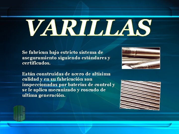 Se fabrican bajo estricto sistema de aseguramiento siguiendo estándares y certificados. Están construidas de
