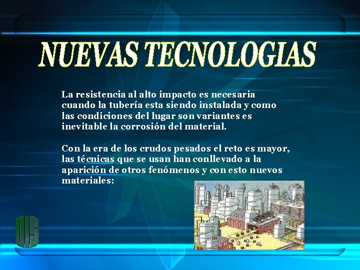 La resistencia al alto impacto es necesaria cuando la tubería esta siendo instalada y