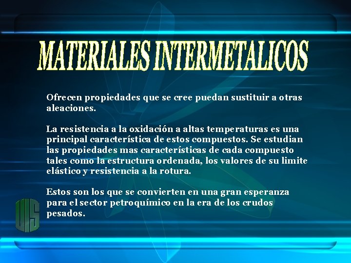 Ofrecen propiedades que se cree puedan sustituir a otras aleaciones. La resistencia a la