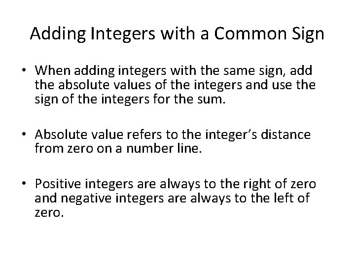 Adding Integers with a Common Sign • When adding integers with the same sign,