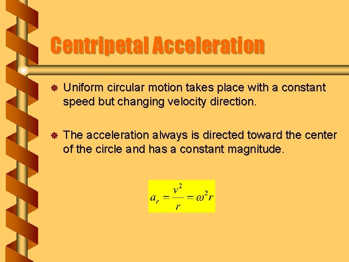 Centripetal Acceleration ] Uniform circular motion takes place with a constant speed but changing