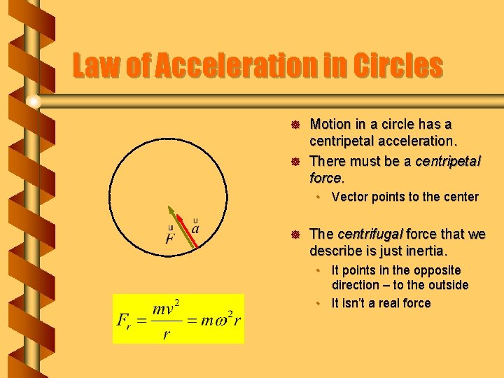 Law of Acceleration in Circles ] ] Motion in a circle has a centripetal