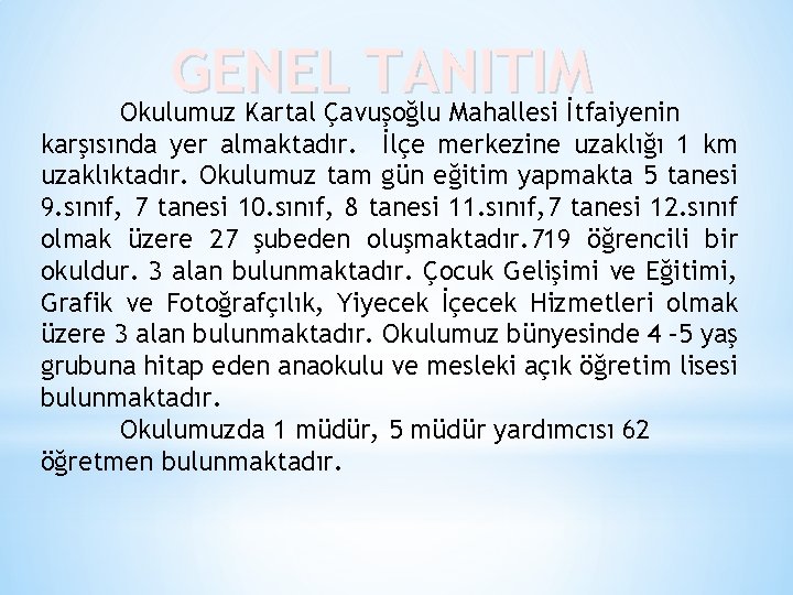 GENEL TANITIM Okulumuz Kartal Çavuşoğlu Mahallesi İtfaiyenin karşısında yer almaktadır. İlçe merkezine uzaklığı 1