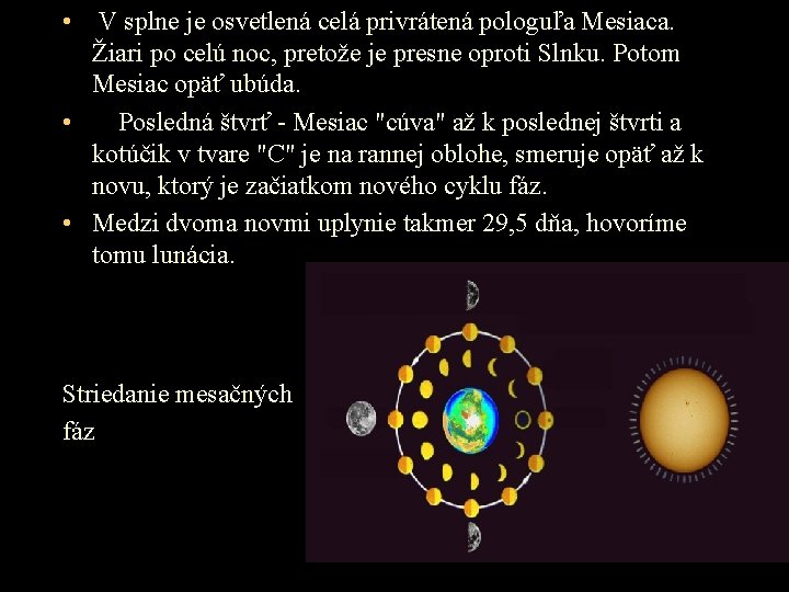 • V splne je osvetlená celá privrátená pologuľa Mesiaca. Žiari po celú noc, • V splne je osvetlená celá privrátená pologuľa Mesiaca. Žiari po celú noc,