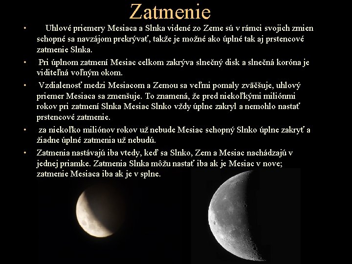 • • • Zatmenie Uhlové priemery Mesiaca a Slnka videné zo Zeme sú • • • Zatmenie Uhlové priemery Mesiaca a Slnka videné zo Zeme sú