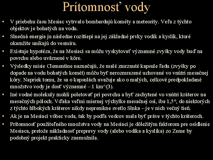 Prítomnosť vody • • V priebehu času Mesiac vytrvalo bombardujú kométy a meteority. Veľa Prítomnosť vody • • V priebehu času Mesiac vytrvalo bombardujú kométy a meteority. Veľa