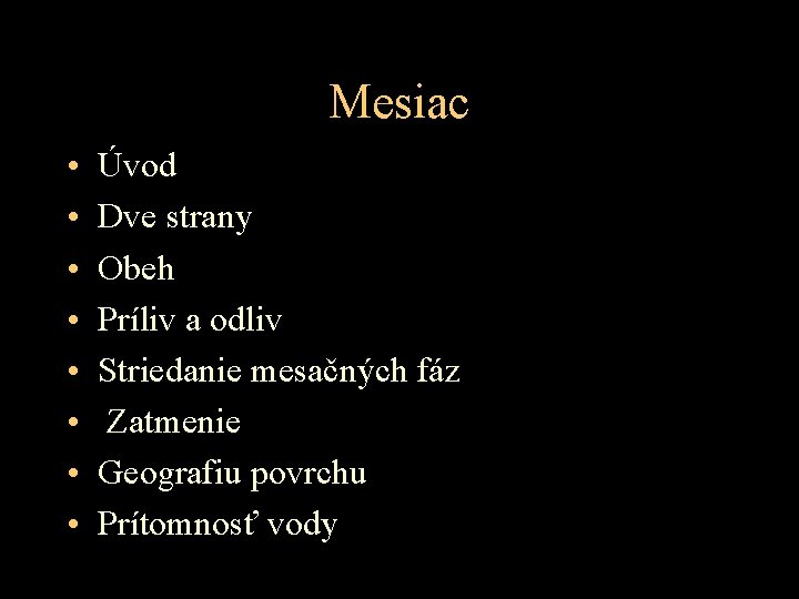 Mesiac • • Úvod Dve strany Obeh Príliv a odliv Striedanie mesačných fáz Zatmenie Mesiac • • Úvod Dve strany Obeh Príliv a odliv Striedanie mesačných fáz Zatmenie