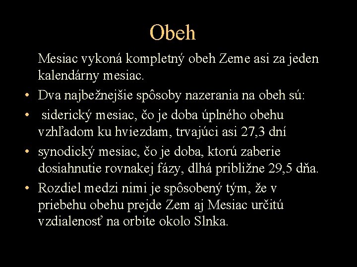 Obeh • • Mesiac vykoná kompletný obeh Zeme asi za jeden kalendárny mesiac. Dva Obeh • • Mesiac vykoná kompletný obeh Zeme asi za jeden kalendárny mesiac. Dva