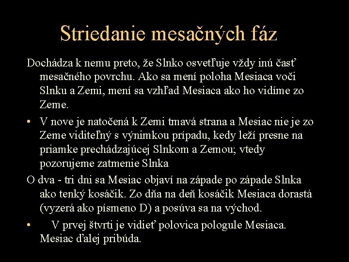 Striedanie mesačných fáz Dochádza k nemu preto, že Slnko osvetľuje vždy inú časť mesačného Striedanie mesačných fáz Dochádza k nemu preto, že Slnko osvetľuje vždy inú časť mesačného