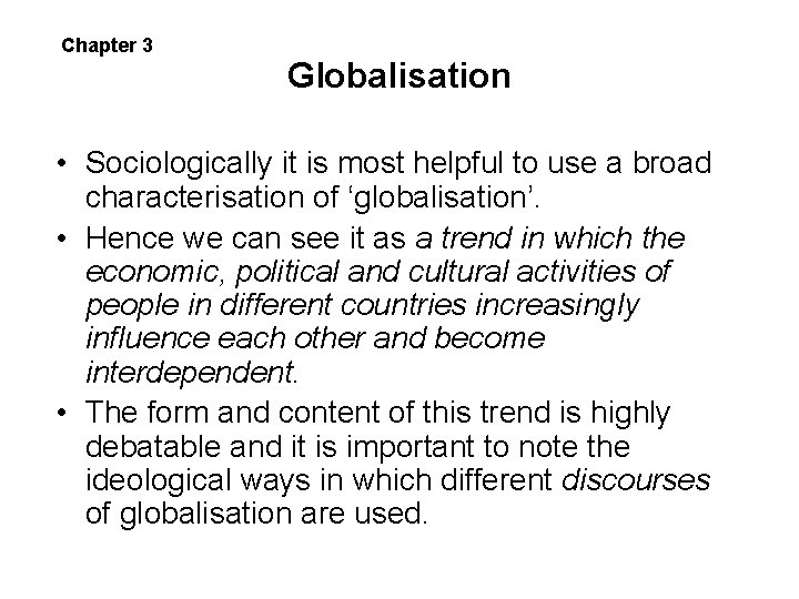 Chapter 3 Globalisation • Sociologically it is most helpful to use a broad characterisation Chapter 3 Globalisation • Sociologically it is most helpful to use a broad characterisation