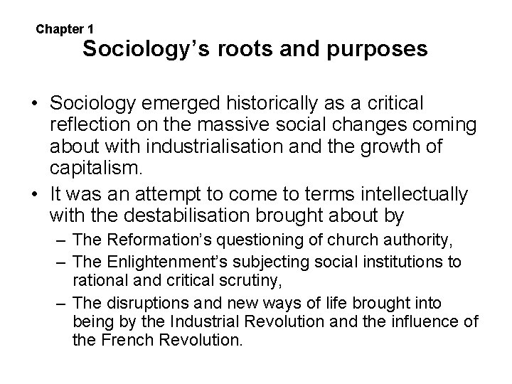 Chapter 1 Sociology’s roots and purposes • Sociology emerged historically as a critical reflection Chapter 1 Sociology’s roots and purposes • Sociology emerged historically as a critical reflection