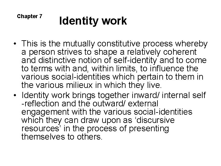 Chapter 7 Identity work • This is the mutually constitutive process whereby a person Chapter 7 Identity work • This is the mutually constitutive process whereby a person