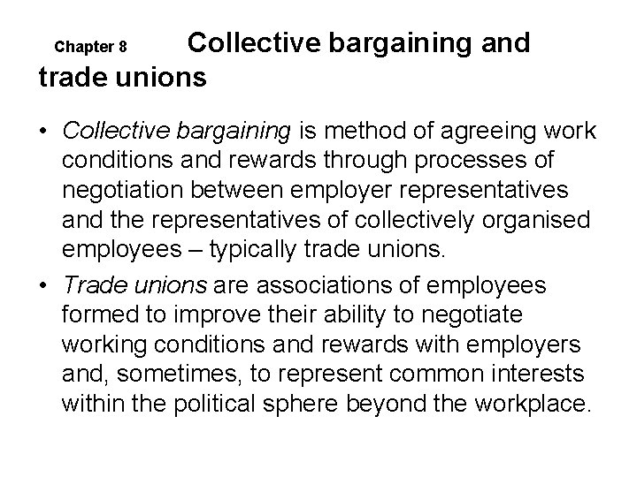 Collective bargaining and trade unions Chapter 8 • Collective bargaining is method of agreeing Collective bargaining and trade unions Chapter 8 • Collective bargaining is method of agreeing