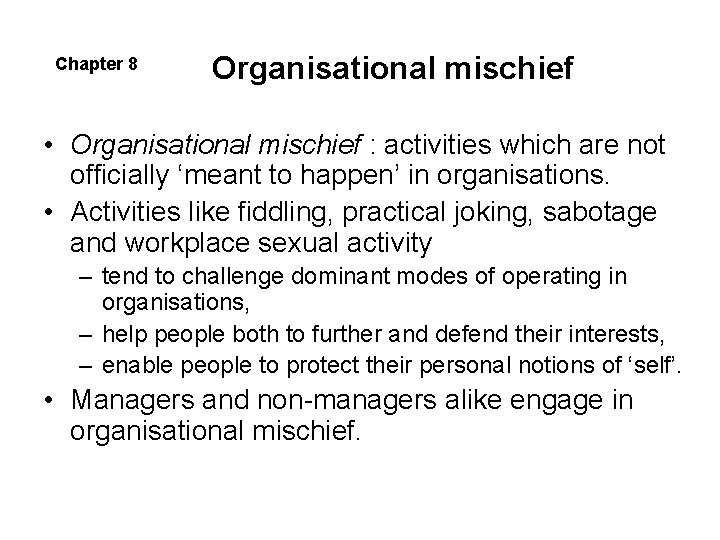 Chapter 8 Organisational mischief • Organisational mischief : activities which are not officially ‘meant Chapter 8 Organisational mischief • Organisational mischief : activities which are not officially ‘meant