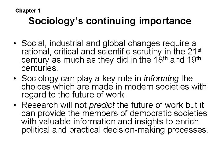 Chapter 1 Sociology’s continuing importance • Social, industrial and global changes require a rational, Chapter 1 Sociology’s continuing importance • Social, industrial and global changes require a rational,
