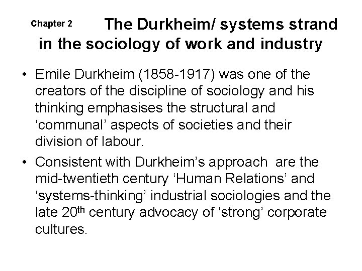The Durkheim/ systems strand in the sociology of work and industry Chapter 2 • The Durkheim/ systems strand in the sociology of work and industry Chapter 2 •