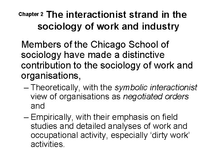 The interactionist strand in the sociology of work and industry Chapter 2 Members of The interactionist strand in the sociology of work and industry Chapter 2 Members of