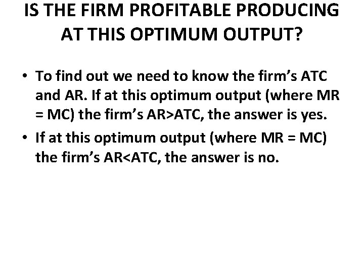 IS THE FIRM PROFITABLE PRODUCING AT THIS OPTIMUM OUTPUT? • To find out we