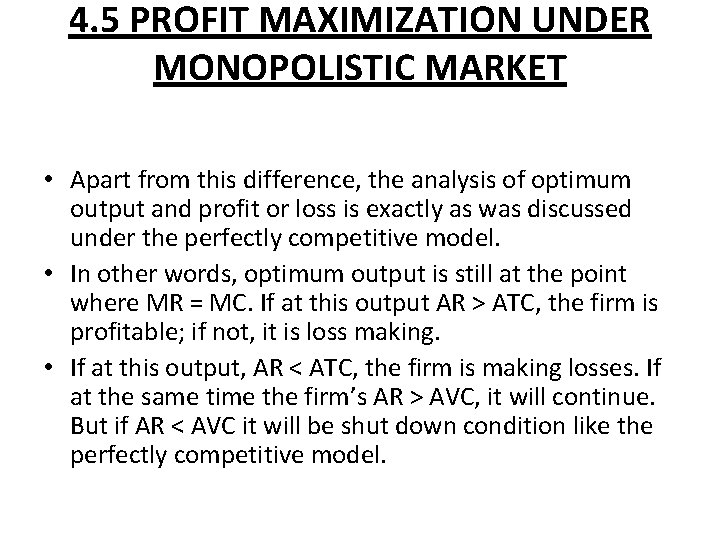 4. 5 PROFIT MAXIMIZATION UNDER MONOPOLISTIC MARKET • Apart from this difference, the analysis