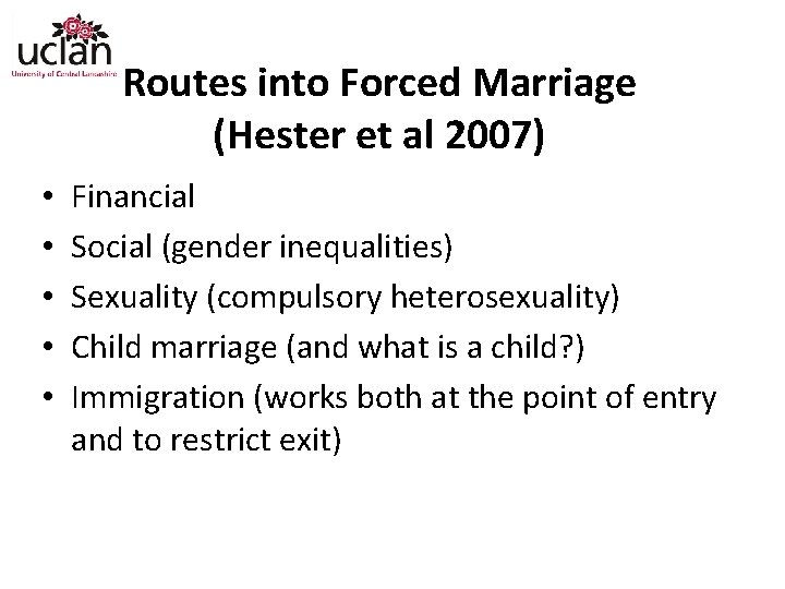 Routes into Forced Marriage (Hester et al 2007) • • • Financial Social (gender
