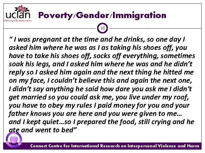 Poverty/Gender/Immigration 18 “ I was pregnant at the time and he drinks, so one