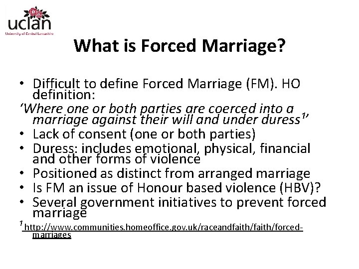 What is Forced Marriage? • Difficult to define Forced Marriage (FM). HO definition: ‘Where