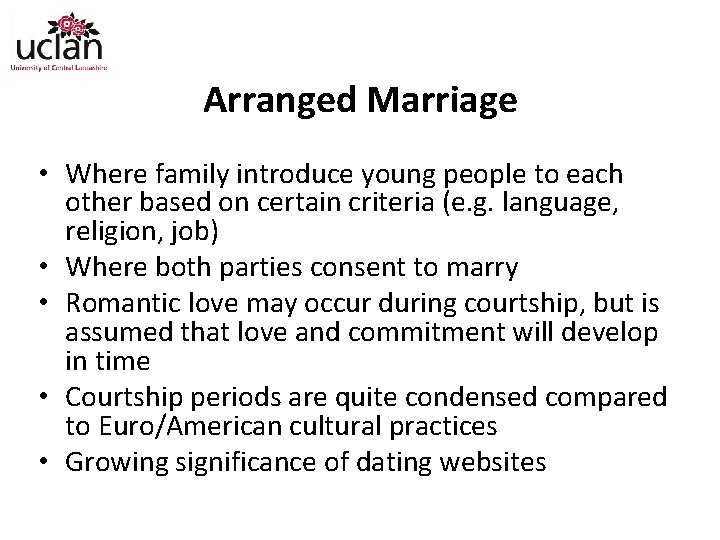 Arranged Marriage • Where family introduce young people to each other based on certain