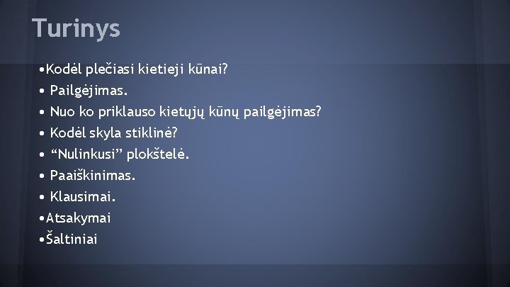 Turinys • Kodėl plečiasi kietieji kūnai? • Pailgėjimas. • Nuo ko priklauso kietųjų kūnų