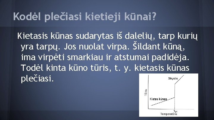 Kodėl plečiasi kietieji kūnai? Kietasis kūnas sudarytas iš dalelių, tarp kurių yra tarpų. Jos