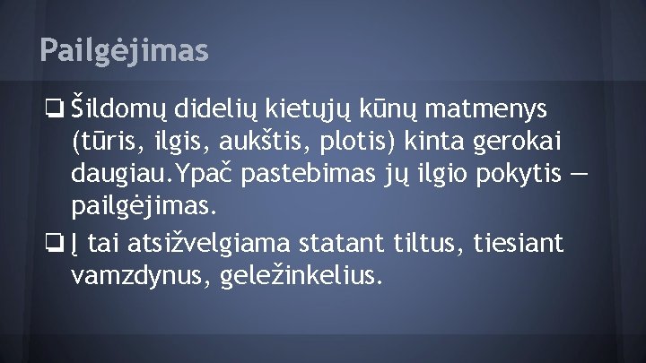 Pailgėjimas ❏ Šildomų didelių kietųjų kūnų matmenys (tūris, ilgis, aukštis, plotis) kinta gerokai daugiau.