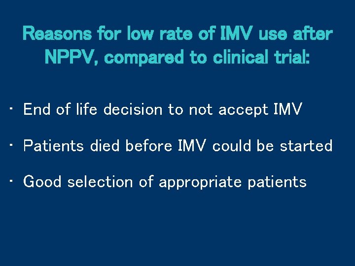 Reasons for low rate of IMV use after NPPV, compared to clinical trial: •