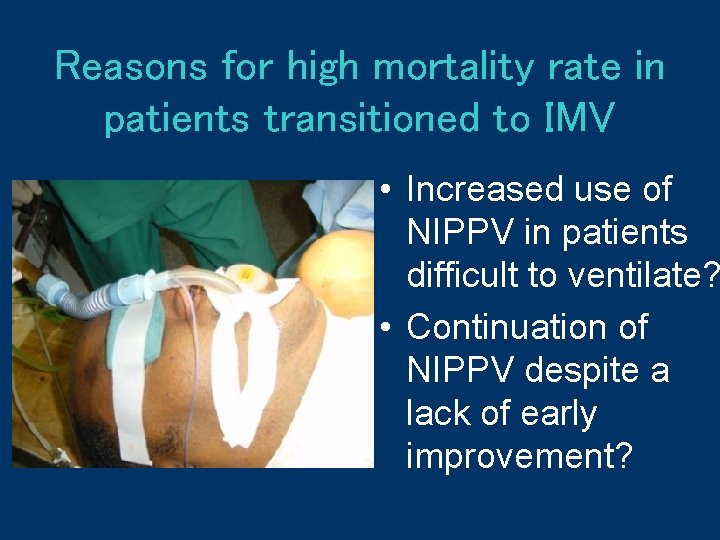 Reasons for high mortality rate in patients transitioned to IMV • Increased use of