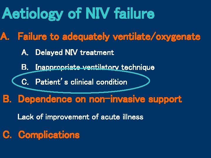 Aetiology of NIV failure A. Failure to adequately ventilate/oxygenate A. Delayed NIV treatment B.