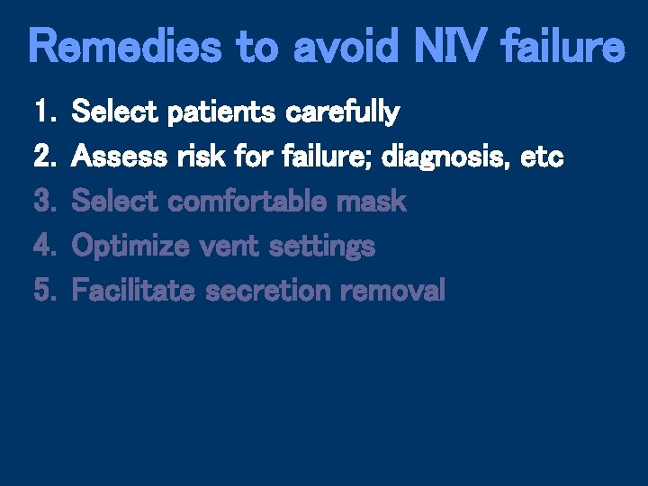 Remedies to avoid NIV failure 1. 2. 3. 4. 5. Select patients carefully Assess