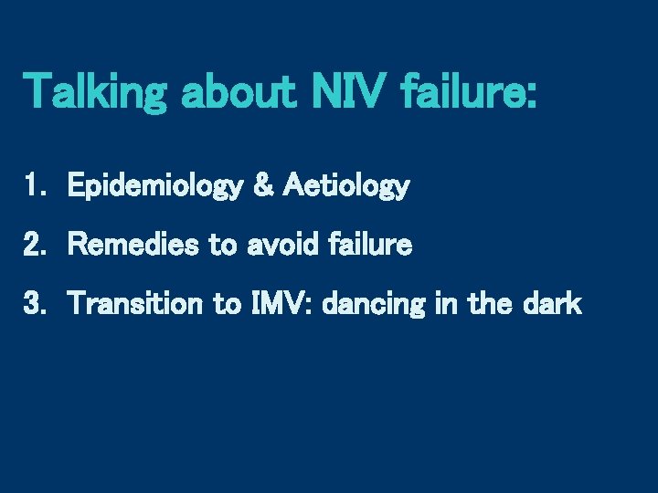 Talking about NIV failure: 1. Epidemiology & Aetiology 2. Remedies to avoid failure 3.