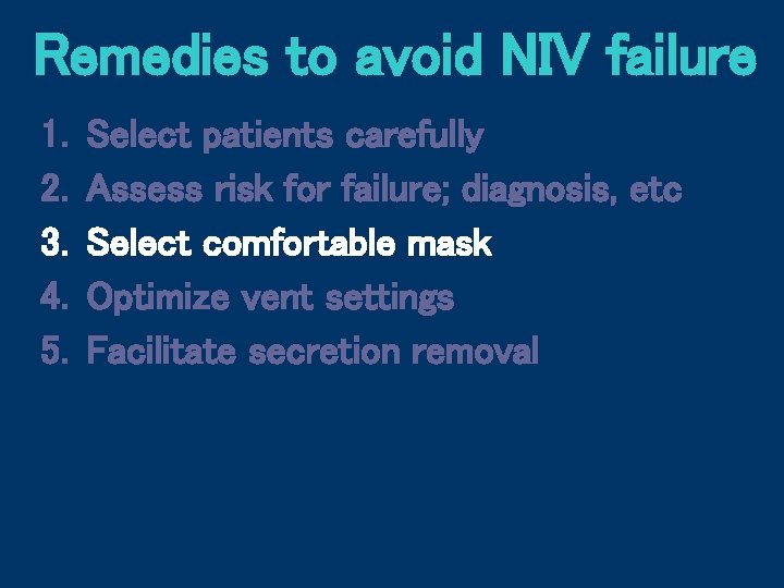 Remedies to avoid NIV failure 1. 2. 3. 4. 5. Select patients carefully Assess