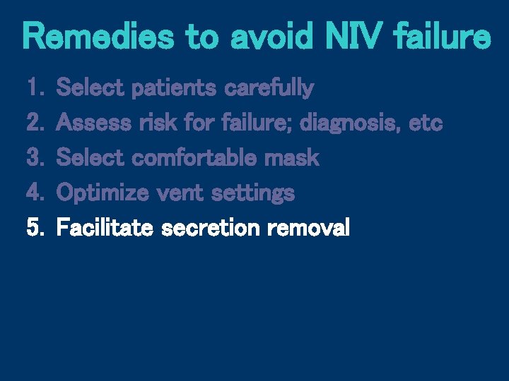 Remedies to avoid NIV failure 1. 2. 3. 4. 5. Select patients carefully Assess