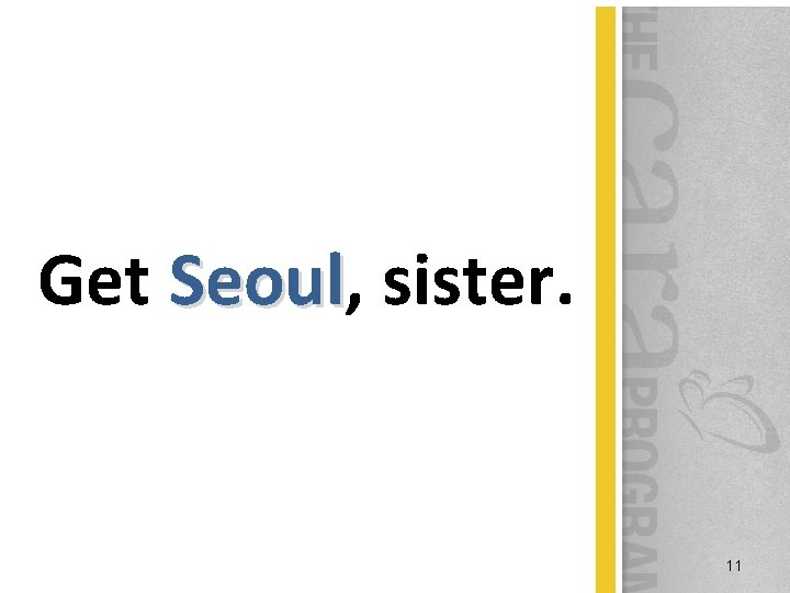 Get Seoul, Seoul sister. 11 