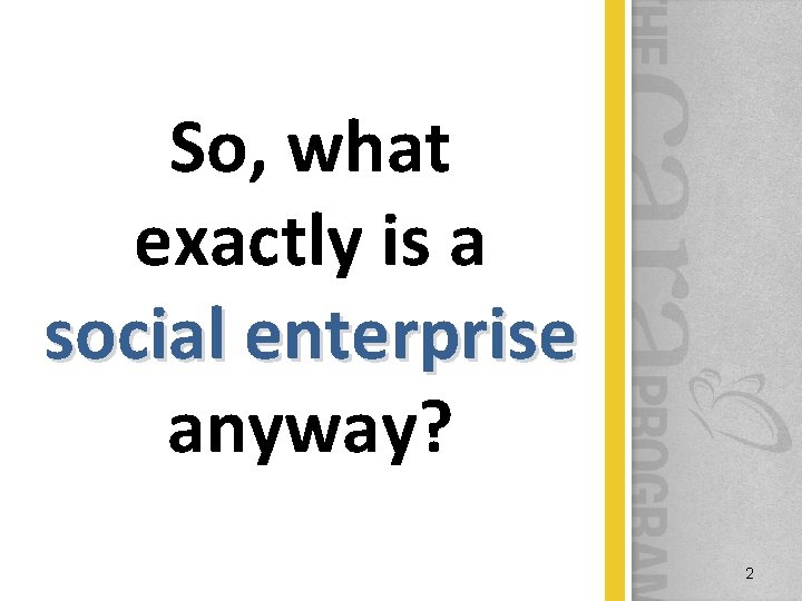 So, what exactly is a social enterprise anyway? 2 