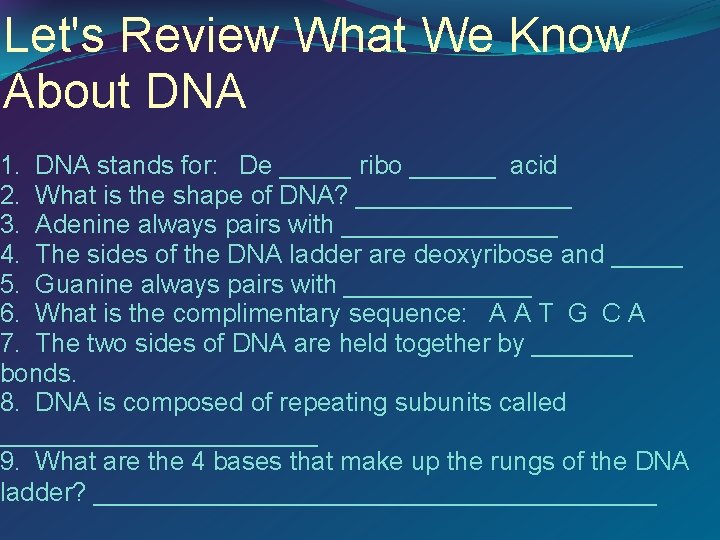 Let's Review What We Know About DNA 1. DNA stands for: De _____ ribo