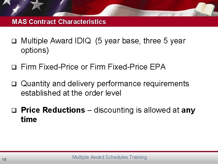 MAS Contract Characteristics 15 q Multiple Award IDIQ (5 year base, three 5 year