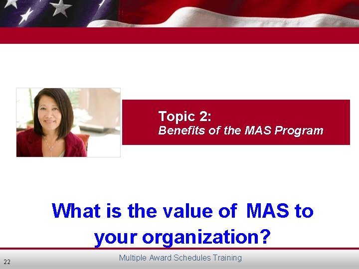 Topic 2: Benefits of the MAS Program What is the value of MAS to